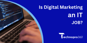 Is digital marketing an IT job?